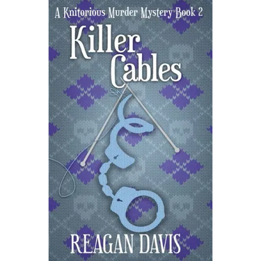 Killer Cables: A Knitorious Murder Mystery Book 2