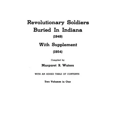 Revolutionary Soldiers Buried in Indiana (1949) with Supplement (1954). Two Volumes in One