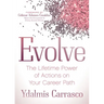 Evolve: The Lifetime Power of Actions on Your Career Path