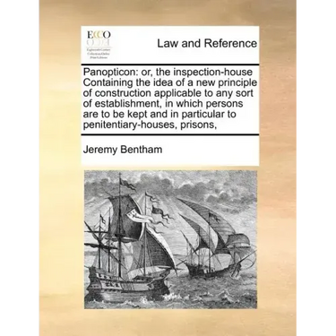 Panopticon: or, the inspection-house Containing the idea of a new principle of construction applicable to any sort of establishmen