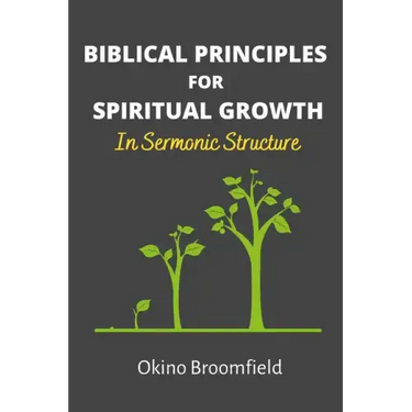 Biblical Principles for Spiritual Growth: In Sermonic Structure