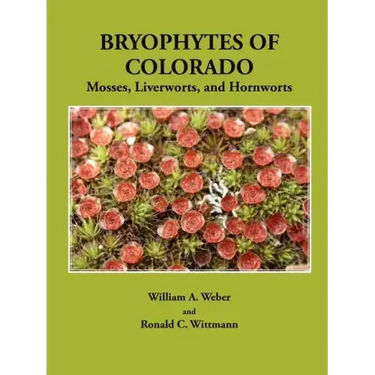 Bryophytes of Colorado: Mosses, Liverworts, and Hornworts