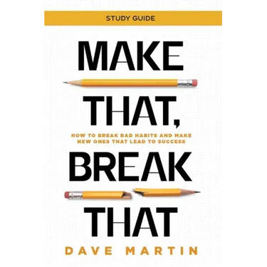 Make That, Break That - Study Guide: How to Break Bad Habits and Make New Ones that Lead to Success