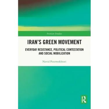 Iran's Green Movement: Everyday Resistance, Political Contestation and Social Mobilization