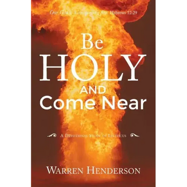 Be Holy and Come Near: A Devotional Study of Leviticus