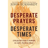 Desperate Prayers for Desperate Times: Unleash God's Power in Life's Darkest Hour