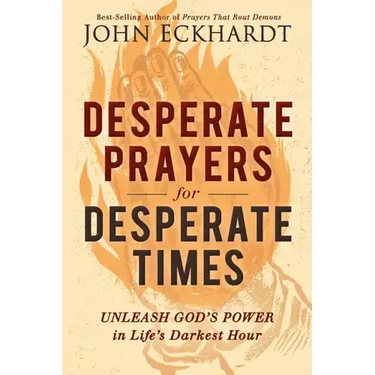 Desperate Prayers for Desperate Times: Unleash God's Power in Life's Darkest Hour