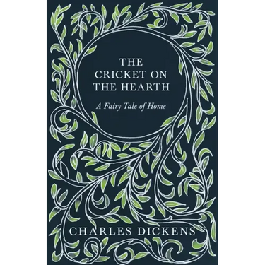 The Cricket on the Hearth - A Fairy Tale of Home: With Appreciations and Criticisms By G. K. Chesterton