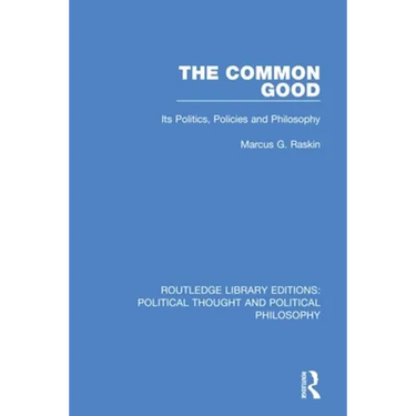 The Common Good: Its Politics, Policies and Philosophy