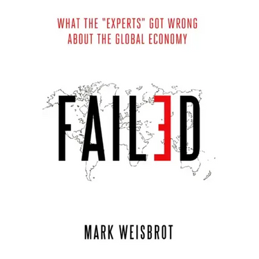 Failed: What the Experts Got Wrong about the Global Economy