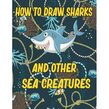 How to Draw Sharks and Other sea creatures: how to draw for kids step by step Sea Creature Activities Dolphin Octopus Fish crap how to draw for kids s