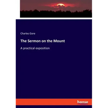 The Sermon on the Mount: A practical exposition