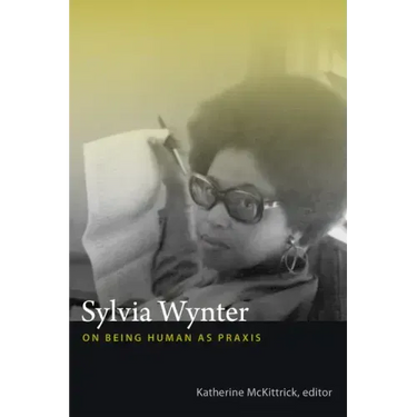 Sylvia Wynter: On Being Human as Praxis