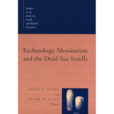Eschatology, Messianism, and the Dead Sea Scrolls