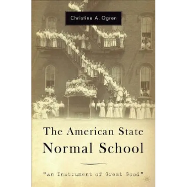 The American State Normal School: An Instrument of Great Good