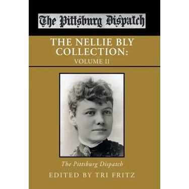 The Nellie Bly Collection: Volume Ii: the Pittsburg Dispatch