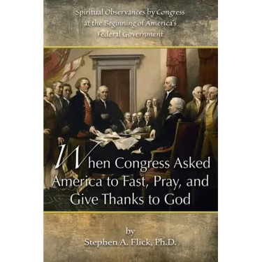 When Congress Asked America to Fast, Pray, and Give Thanks to God: Spiritual Observances by Congress at the Beginning of America's Federal Government
