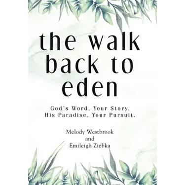 The Walk Back to Eden: God's Word, Your Story. His Paradise, Your Pursuit.