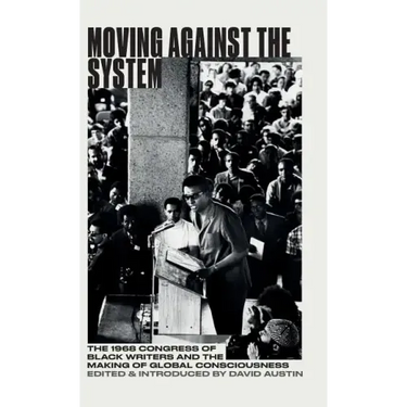 Moving Against the System: The 1968 Congress of Black Writers and the Making of Global Consciousness