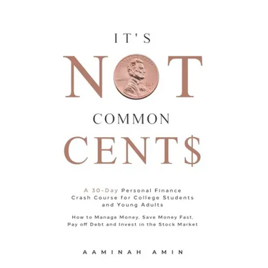 It's Not Common Cent$: A 30-Day Personal Finance Crash Course for College Students and Young Adults. How to Manage Money, Save Money Fast, Pa