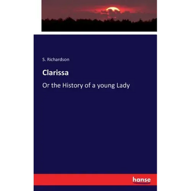 Clarissa: Or the History of a young Lady