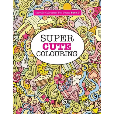 Super Cute Colouring (Terrific Colouring For Teens )