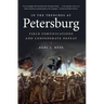 In the Trenches at Petersburg: Field Fortifications & Confederate Defeat