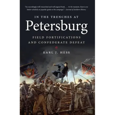 In the Trenches at Petersburg: Field Fortifications & Confederate Defeat