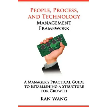 People, Process, and Technology Management Framework: A Manager's Practical Guide to Establishing a Structure for Growth