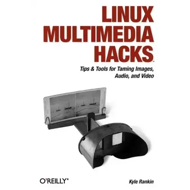 Linux Multimedia Hacks: Tips & Tools for Taming Images, Audio, and Video