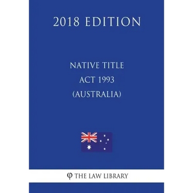 Native Title Act 1993 (Australia) (2018 Edition)