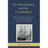 Two Revolutions and the Constitution: How the English and American Revolutions Produced the American Constitution