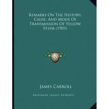 Remarks On The History, Cause, And Mode Of Transmission Of Yellow Fever (1903)