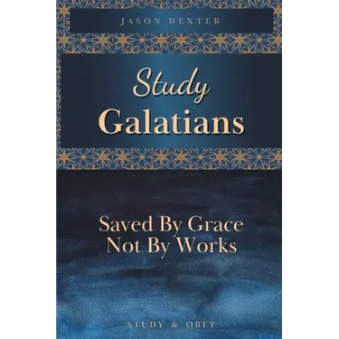 Study Galatians: Saved By Grace Not By Works