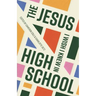 The Jesus I Wish I Knew in High School
