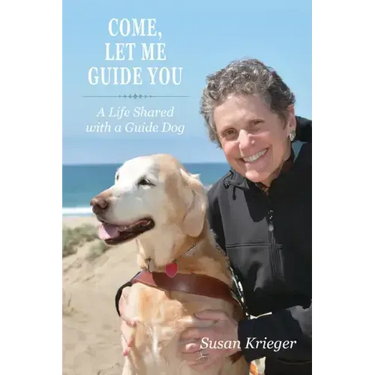 Come, Let Me Guide You: A Life Shared with a Guide Dog