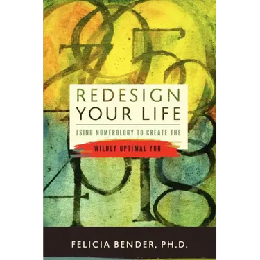 Redesign Your Life: Using Numerology to Create the Wildly Optimal You