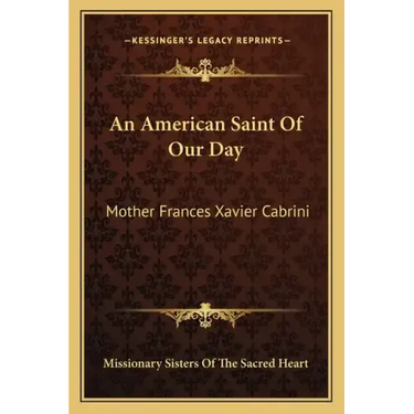 An American Saint of Our Day: Mother Frances Xavier Cabrini