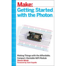 Getting Started with the Photon: Making Things with the Affordable, Compact, Hackable Wifi Module