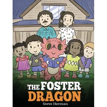 The Foster Dragon: A Story about Foster Care.