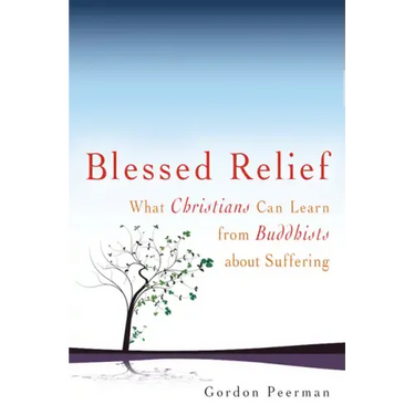 Blessed Relief: What Christians Can Learn from Buddhists about Suffering