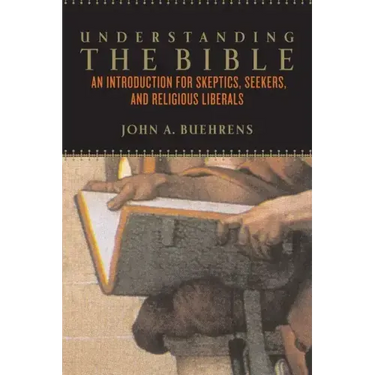 Understanding the Bible: An Introduction for Skeptics, Seekers, and Religious Liberals