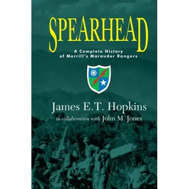 Spearhead: A Complete History of Merrill's Marauder Rangers
