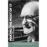 Making the Most of It: By the Author of Clouds of Glory and Winner of the J.R. Ackerley Prize for Autobiography