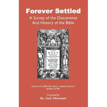Forever Settled, a Survey of the Documents and History of the Bible