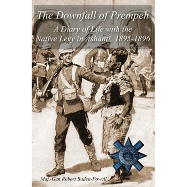 The Downfall of Prempeh: A Diary of Life with the Native Levy in Ashanti, 1895-1896