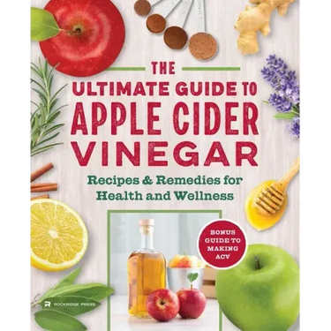 The Apple Cider Vinegar Cure: Essential Recipes & Remedies to Heal Your Body Inside and Out