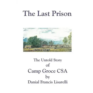 The Last Prison: The Untold Story of Camp Groce CSA