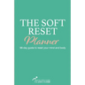 The Soft Reset Planner: 96-day guide to reset your mind and body