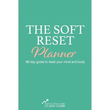 The Soft Reset Planner: 96-day guide to reset your mind and body